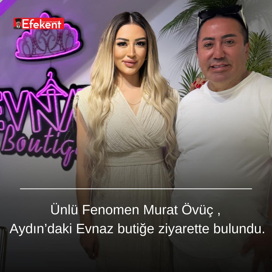 Ünlü Fenomen Murat Övüç , Aydın’daki Evnaz butiğe ziyarette bulundu 